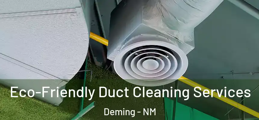  Eco-Friendly Duct Cleaning Services Deming - NM