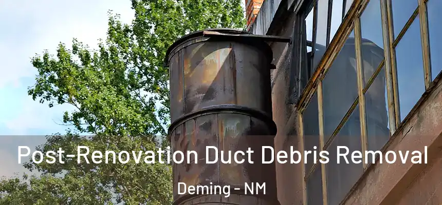  Post-Renovation Duct Debris Removal Deming - NM